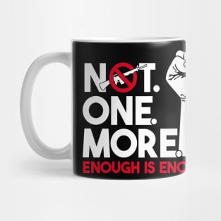 NOT. ONE. MORE. Enough is Enough Anti Weapon Protest Mug